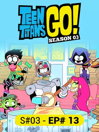 Teen Titans Go - S03 - Ep 13