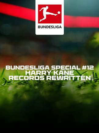 Bundesliga Special Show #12 Harry Kane - Records Rewritten
