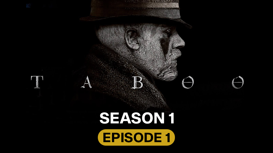 Watch Taboo S01 Ep 01 Online TapmadTV